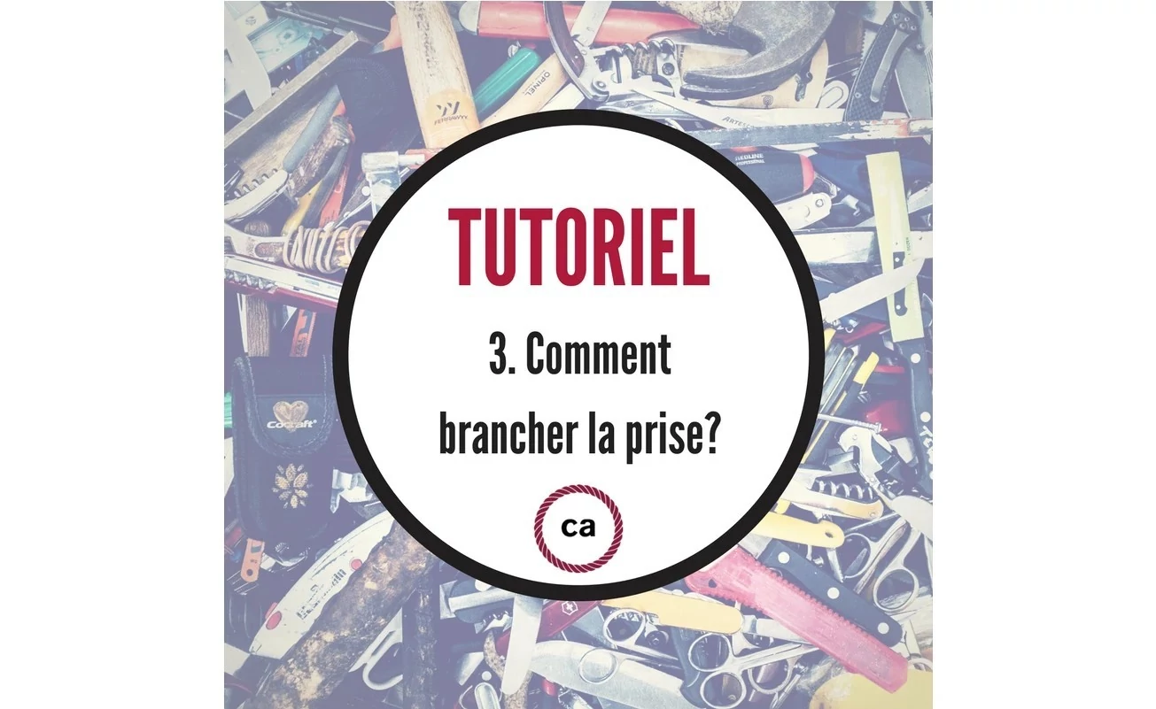 Tutoriel #3 – Comment brancher la prise?