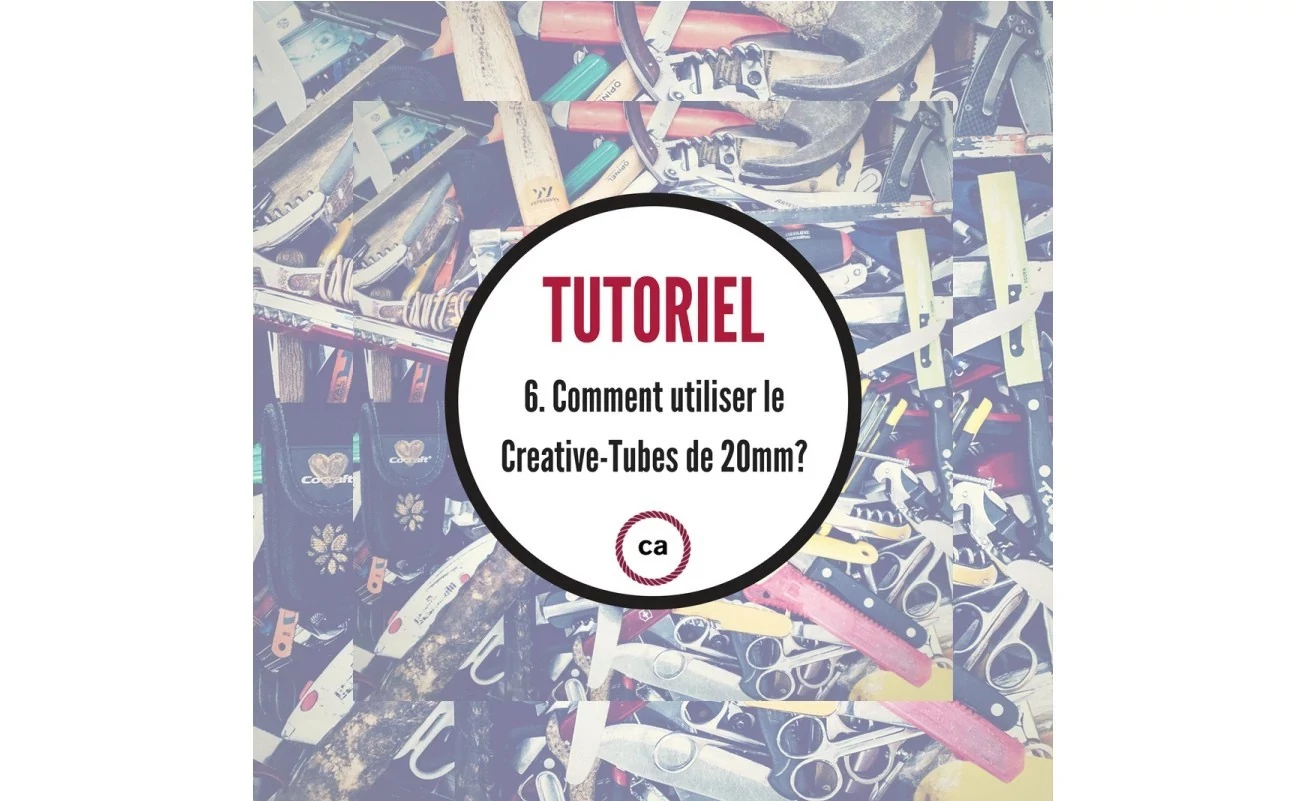 Tutoriel #6 - Comment utiliser le Creative-Tubes 20mm!