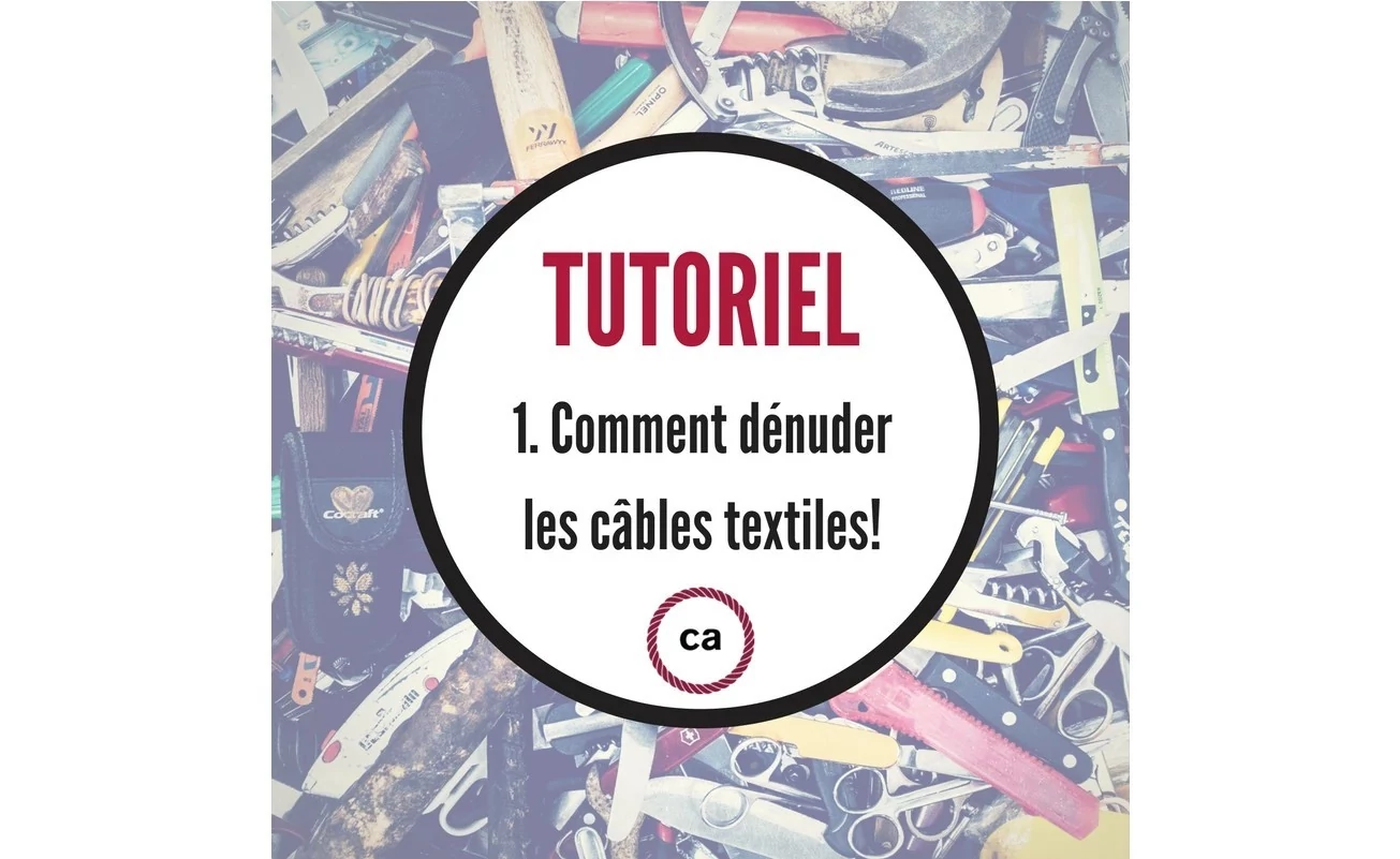 Tutoriel #1 – Comment dénuder les câbles textiles!